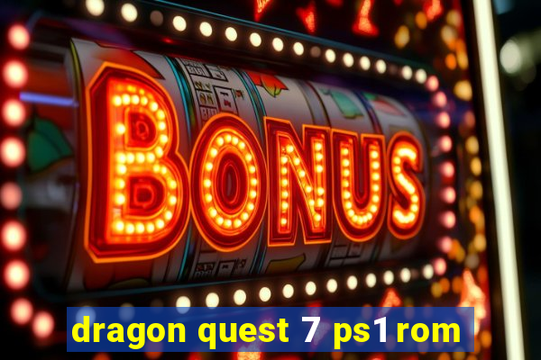 dragon quest 7 ps1 rom