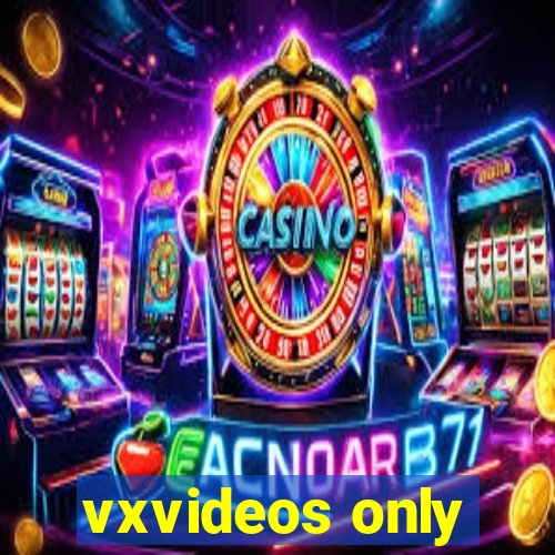 vxvideos only