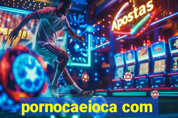 pornocaeioca com