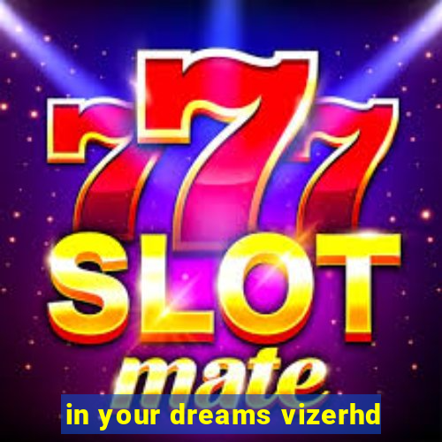 in your dreams vizerhd