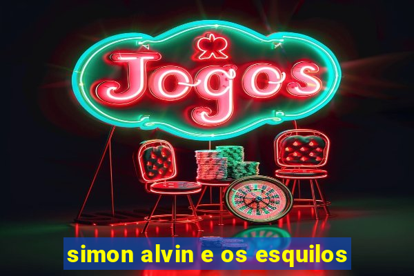 simon alvin e os esquilos