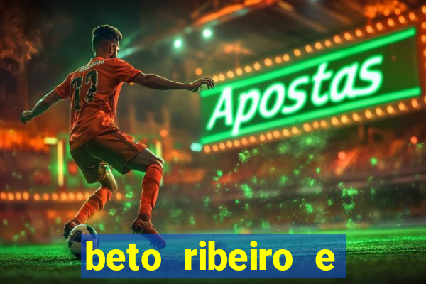 beto ribeiro e carla albuquerque se separaram