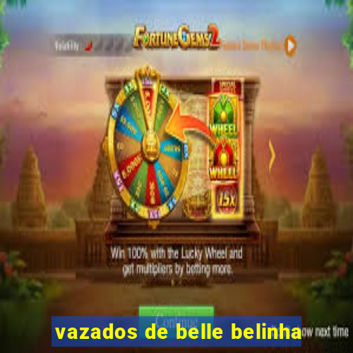 vazados de belle belinha