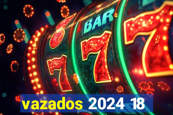 vazados 2024 18