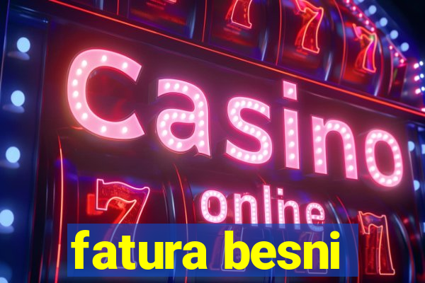 fatura besni