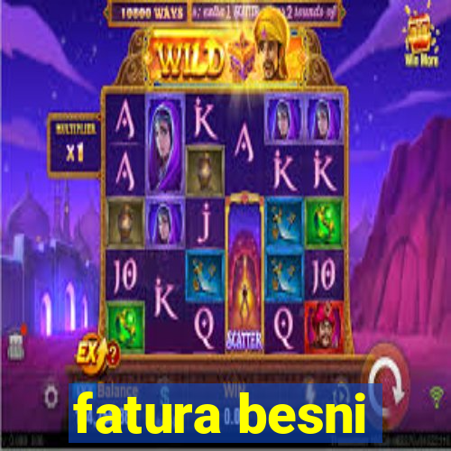 fatura besni