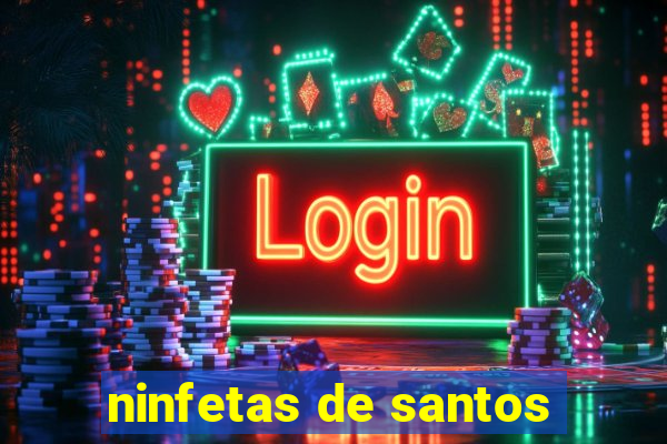 ninfetas de santos
