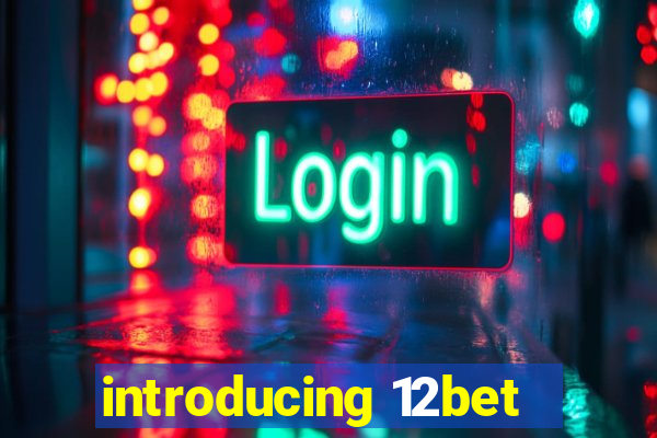introducing 12bet