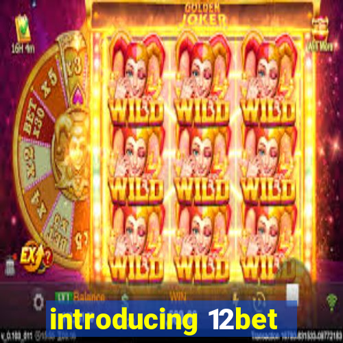 introducing 12bet