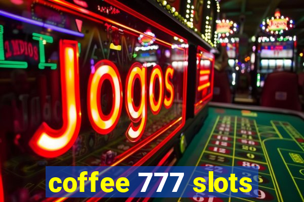 coffee 777 slots