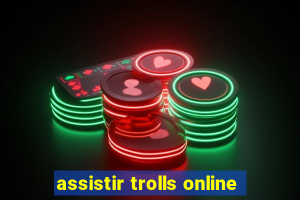 assistir trolls online