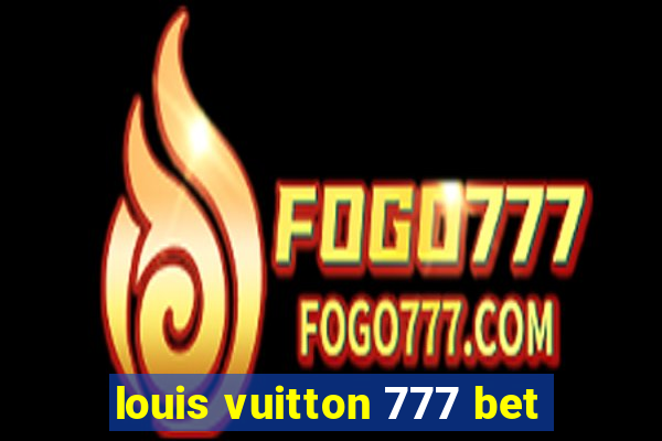 louis vuitton 777 bet
