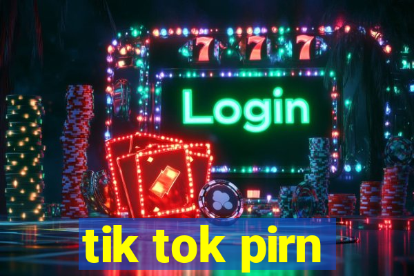 tik tok pirn