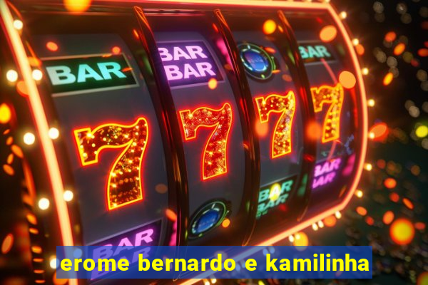 erome bernardo e kamilinha