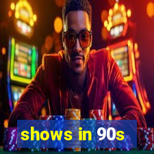 shows in 90s