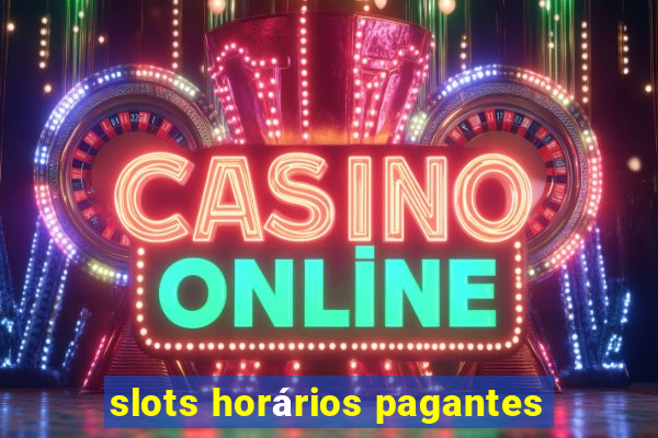 slots horários pagantes