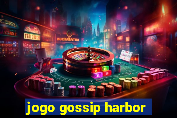 jogo gossip harbor