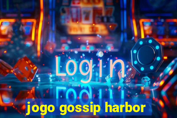 jogo gossip harbor