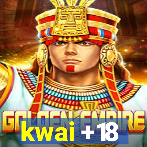 kwai +18