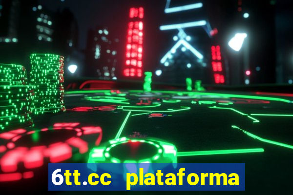 6tt.cc plataforma de jogos