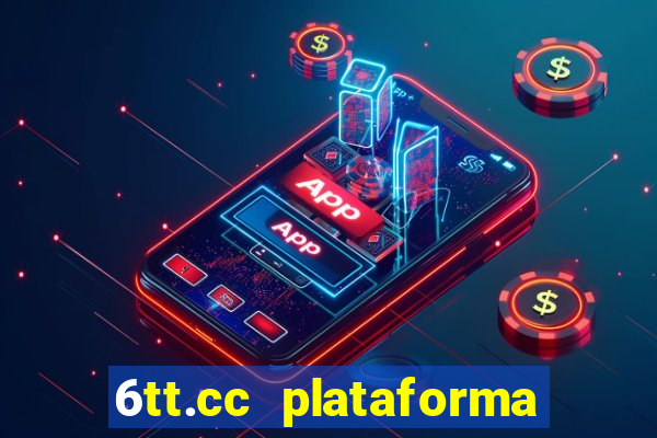 6tt.cc plataforma de jogos