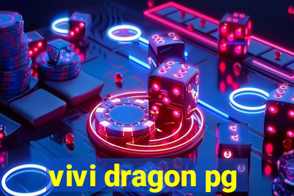 vivi dragon pg