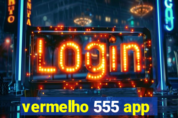 vermelho 555 app