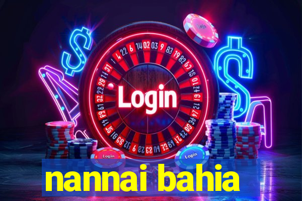nannai bahia