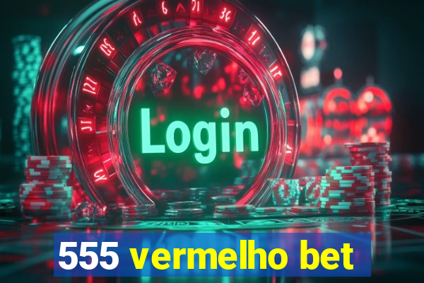 555 vermelho bet
