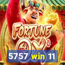 5757 win 11