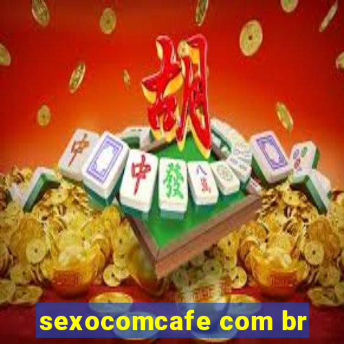 sexocomcafe com br