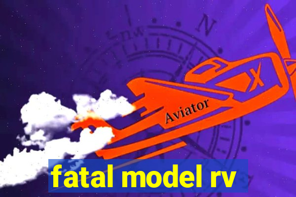 fatal model rv