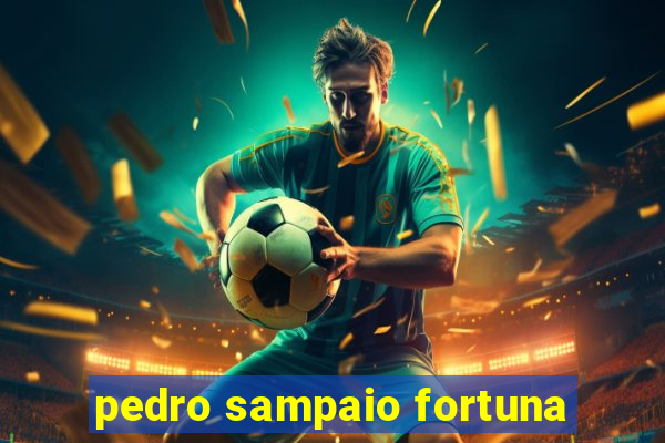 pedro sampaio fortuna