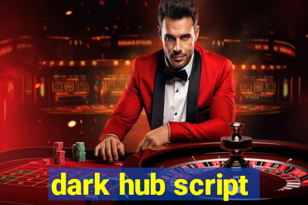dark hub script