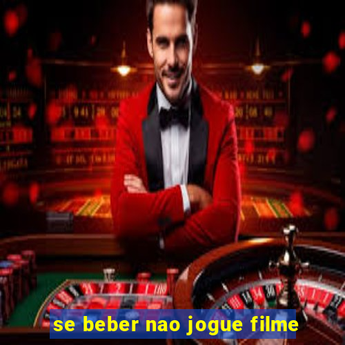 se beber nao jogue filme
