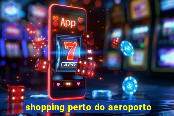 shopping perto do aeroporto