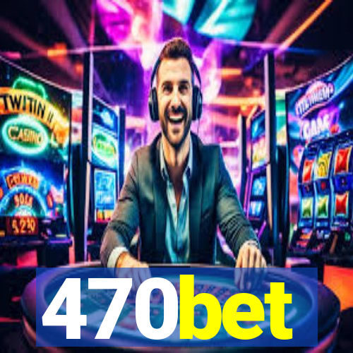 470bet