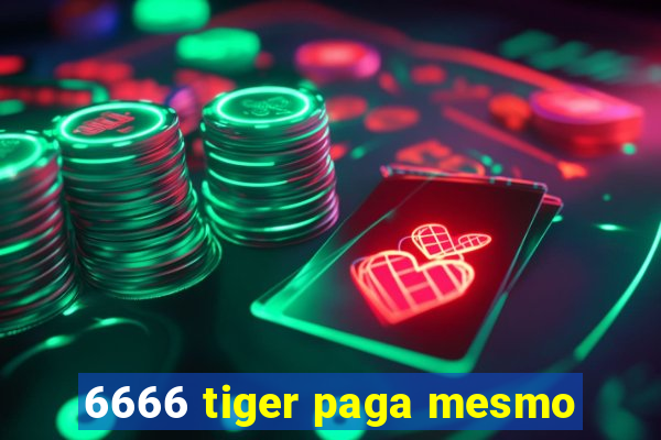6666 tiger paga mesmo