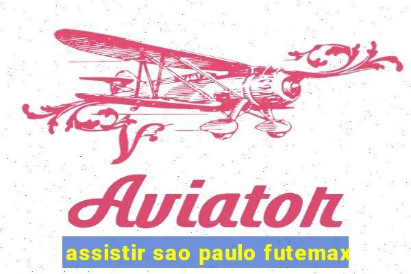 assistir sao paulo futemax