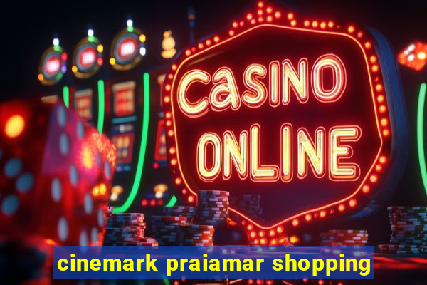 cinemark praiamar shopping