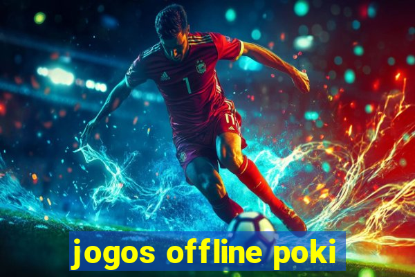 jogos offline poki