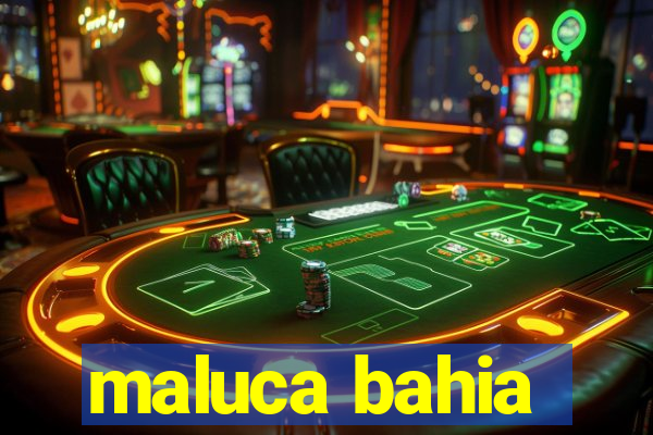 maluca bahia