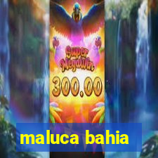 maluca bahia