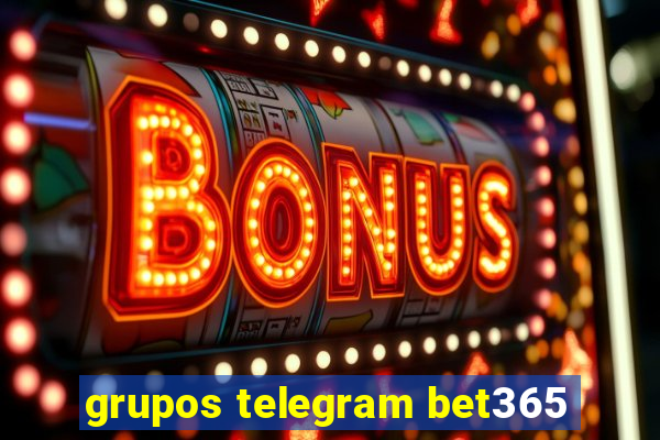 grupos telegram bet365