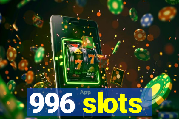 996 slots