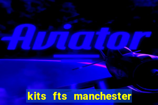 kits fts manchester united 2024