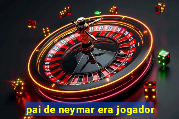 pai de neymar era jogador