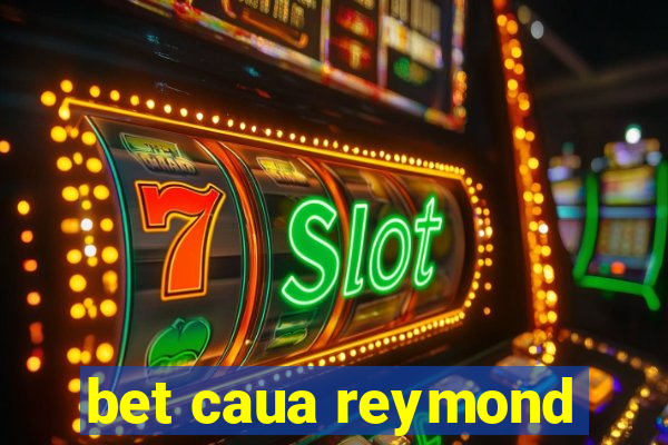 bet caua reymond