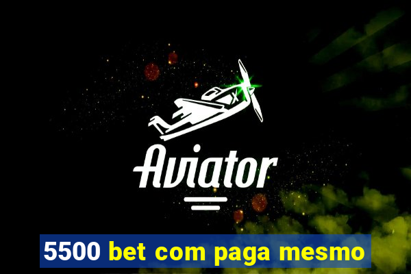 5500 bet com paga mesmo