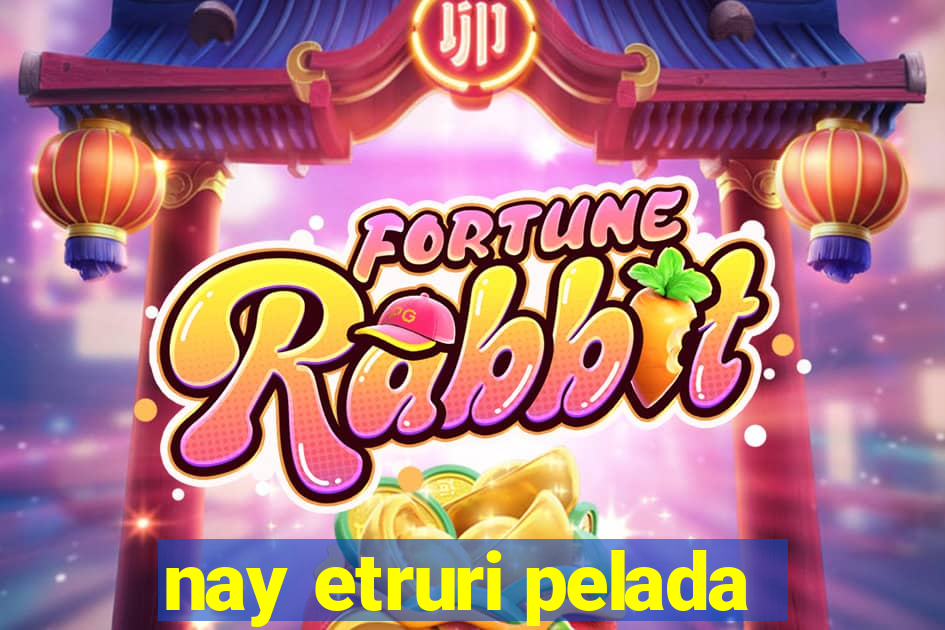 nay etruri pelada